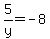 5%2Fy++=++-8