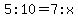 5%3A10=7%3Ax