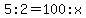 5%3A2=100%3Ax