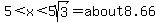 5%3Cx%3C5sqrt%283%29=about8.66%29