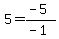 5=%28-5%29%2F%28-1%29+