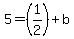 5=%281%2F2%29%2Bb