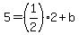 5=%281%2F2%292%2Bb