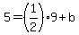 5=%281%2F2%299%2Bb
