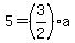 5=%283%2F2%29%2Aa