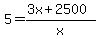 5=%283x%2B2500%29%2Fx