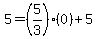 5=%285%2F3%29%280%29%2B5
