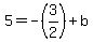 5=-%283%2F2%29%2Bb