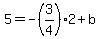 5=-%283%2F4%292%2Bb