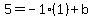 5=-1%281%29%2Bb