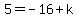 5=-16%2Bk