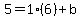 5=1%286%29%2Bb