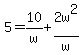 5=10%2Fw%2B2w%5E2%2Fw