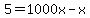 5=1000x-x
