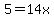 5=14x