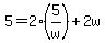 5=2%285%2Fw%29%2B2w