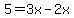5=3x-2x