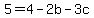 5=4-2b-3c