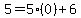 5=5%2A%280%29%2B6