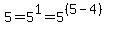 5=5%5E1=5%5E%28%285-4%29%29