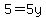 5=5y
