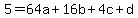 5=64a%2B+16b+%2B+4c+%2B+d
