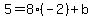 5=8%28-2%29%2Bb