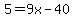 5=9x-40