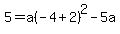 5=a%28-4%2B2%29%5E2-5a