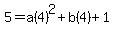 5=a%284%29%5E2%2Bb%284%29%2B1