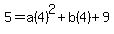 5=a%284%29%5E2%2Bb%284%29%2B9