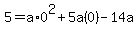 5=a%2A0%5E2%2B5a%280%29-14a
