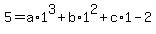 5=a%2A1%5E3%2Bb%2A1%5E2%2Bc%2A1-2