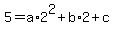 5=a%2A2%5E2%2Bb%2A2%2Bc