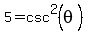 5=csc%5E2%28theta%29