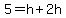 5=h%2B2h