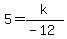 5=k%2F%28-12%29