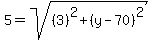 5=sqrt%28%283%29%5E2%2B%28y-70%29%5E2%29