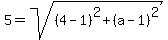 5=sqrt%28%284-1%29%5E2%2B%28a-1%29%5E2%29