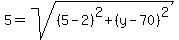 5=sqrt%28%285-2%29%5E2%2B%28y-70%29%5E2%29