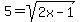 5=sqrt%282x-1%29+