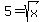 5=sqrt%28x%29