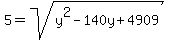 5=sqrt%28y%5E2-140y%2B4909%29