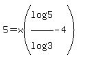 5=x%28log%285%29%2Flog%283%29+-4%29
