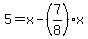 5=x-%287%2F8%29x
