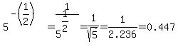 5%5E%28-%281%2F2%29%29+=1%2F5%5E%281%2F2%29=1%2Fsqrt%285%29=1%2F2.236=0.447