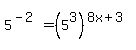5%5E%28-2%29+=+%285%5E3%29%5E%288x%2B3%29