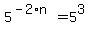 5%5E%28-2%2An%29+=+5%5E3
