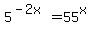 5%5E%28-2x%29=55%5Ex