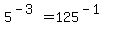 5%5E%28-3%29+=+125%5E%28-1%29